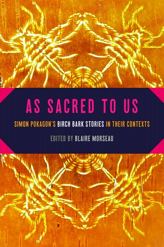 Cover of a book with the title "As Sacred to Us: Simon Pokagon's Birch Bark Stories in Their Context" edited by Blaire Morseau. 